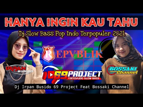 dj-hanya-ingin-kau-tahu-dj-irpan-busido_69-project-ft-bossaki-channel