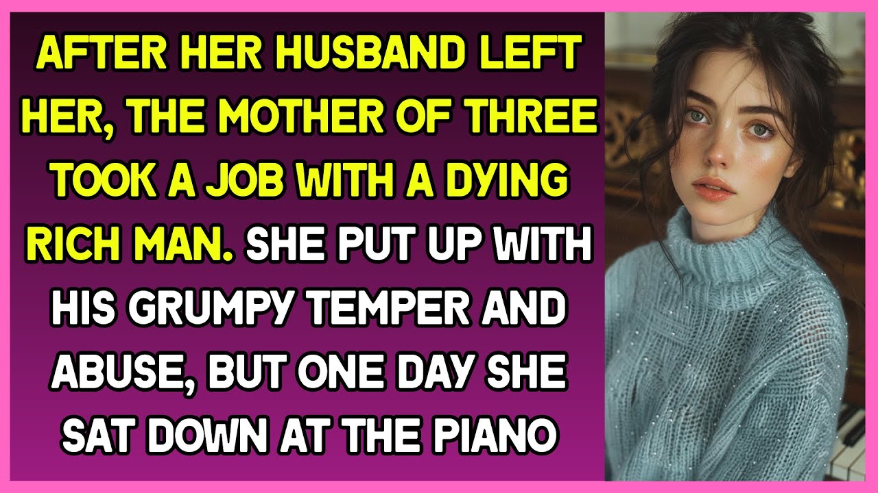 Woman got a job with a grumpy rich man. He scolded, but one day he heard her playing the piano.