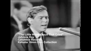 Johnnie Ray -Little White Cloud That Cried