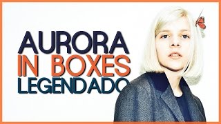 AURORA - In Boxes (Legendado)