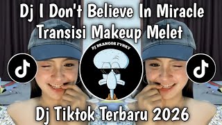 Download lagu DJ I DON'T BELIEVE IN MIRACLE TREND TRANSISI MAKEUP MELET VIRAL TIKTOK TERBARU 2026 YANG KALIAN CARI mp3