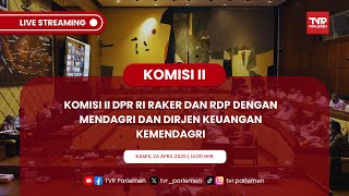 KOMISI II DPR RI RAKER DAN RDP DENGAN MENDAGRI DAN DIRJEN KEUANGAN KEMENDAGRI