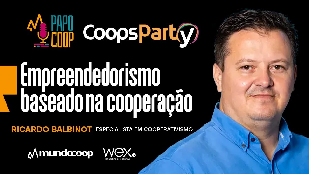 PapoCoop 16 EMPREENDEDORISMO BASEADO NA COOPERAÇÃO - Ricardo Balbinot, especialista em cooperativismo