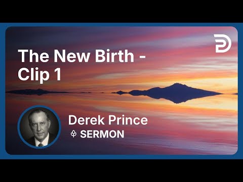 The New Birth | Clip 1 | Derek Prince