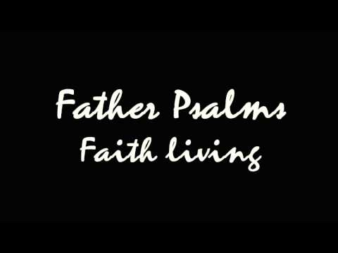 Father Psalms- Faith living(Version II)