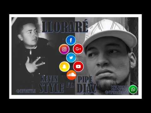 LLORARÉ - PIPE DIAZ FT. KEVIN STYLE