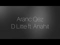 D Litte ft. ANAHIT - Aranc Qez (minus)