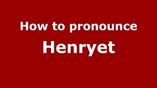 How to pronounce Henryet