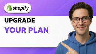 How to Upgrade your Plan on Shopify [2026 Full Guide]