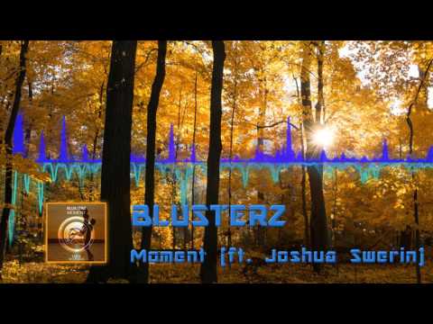 BLUSTERZ - Moment ft.  Joshua Swerin