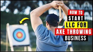 How To Start an LLC for Axe Throwing Business in (Any State) USA 2026 | Mobile Axe Throwing!