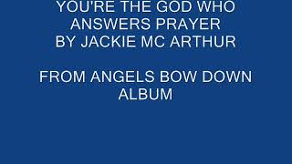 You&#39;re the God who answers prayer.