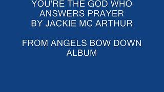 You&#39;re the God who answers prayer.