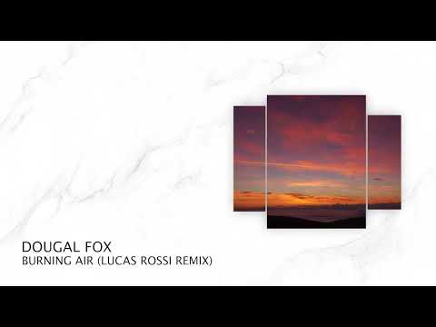 PREMIERE: Dougal Fox - Burning Air (Lucas Rossi Remix) (Short Edit) [Organic House 2021]