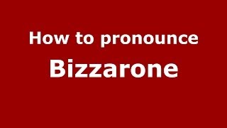 How to pronounce Bizzarone