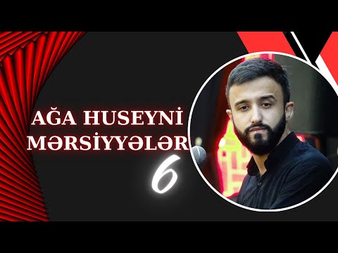 Ağa Huseyni - Məhərrəm Ayı 6 Mərsiyyələr