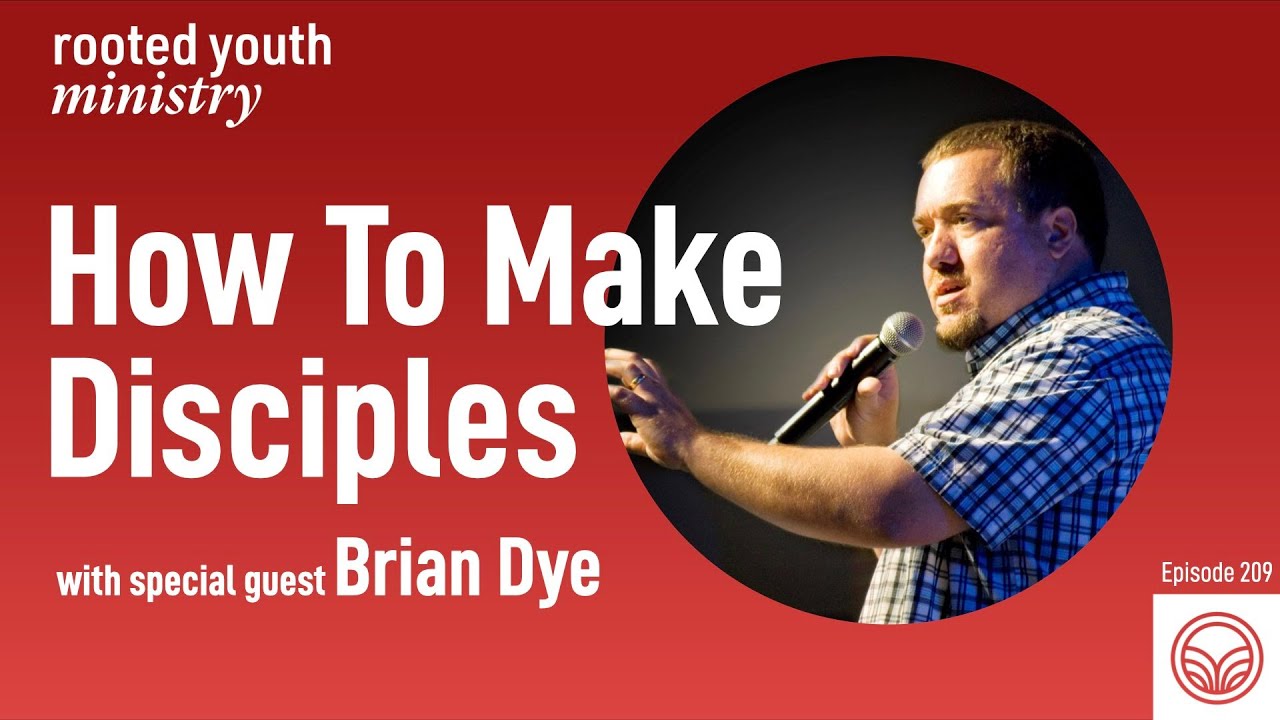 Brian Dye | How to Make Disciples | Youth Ministry | Rooted Ministry