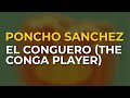 Poncho Sanchez - El Conguero (The Conga Player) (Official Audio)