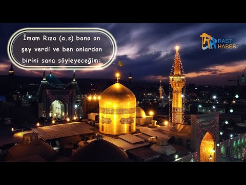 ...İmam Rıza (a.s) bana on şey verdi ve ben onlardan birini sana söyleyeceğim