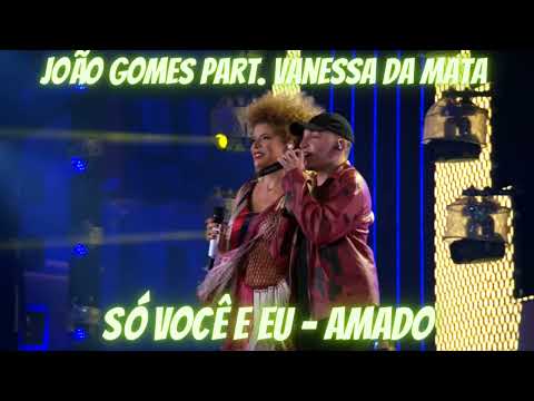 João Gomes part. Vanessa Da Mata - Só Você E Eu, Amado (Ative As Legendas)