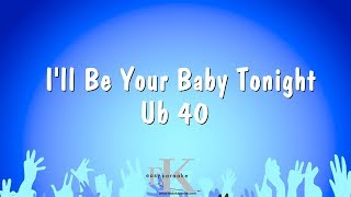 Download lagu I'll Be Your Baby Tonight - Ub 40 (Karaoke Version) mp3