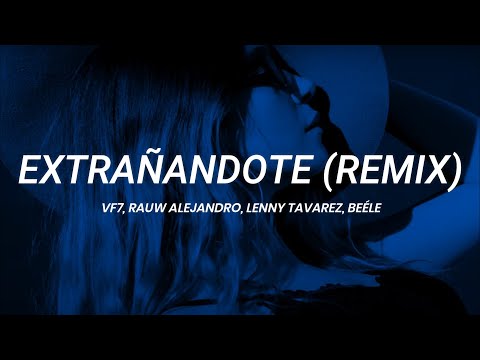 VF7, Lenny Tavarez, Rauw Alejandro, Beéle - Extrañandote (Remix) | LETRA