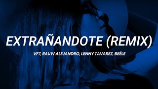 VF7, Lenny Tavarez, Rauw Alejandro, Beéle - Extrañandote (Remix) | LETRA