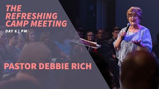 The Refreshing Camp Meeting | Day 6, PM | Debbie Rich