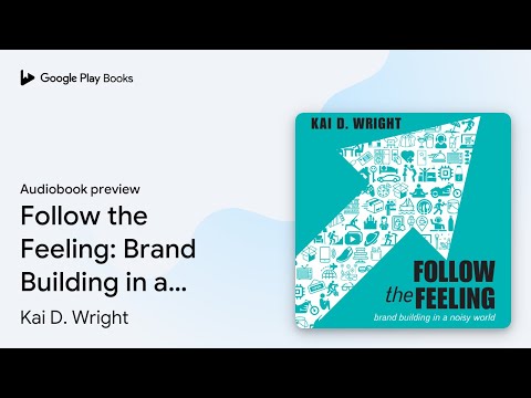 Follow the Feeling: Brand Building in a Noisy… by Kai D. Wright · Audiobook preview