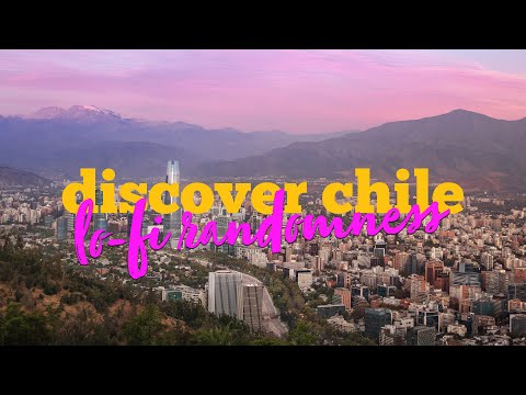 🌎 Discover Chile: Lo-fi Randomness, Majestic Landscapes & Vibrant Cities 🇨🇱✨