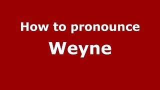 How to pronounce Weyne