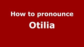 How to pronounce Otilia