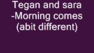 Tegan and sara-Morning comes(cover)