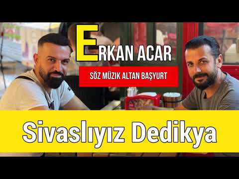 Erkan Acar -Sivaslıyız Dedik ya