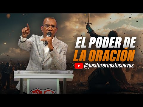 EL PODER DE LA ORACIÓN PASTOR ERNESTO CUEVAS