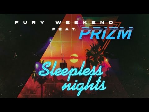Fury Weekend - Sleepless Nights (feat. PRIZM)