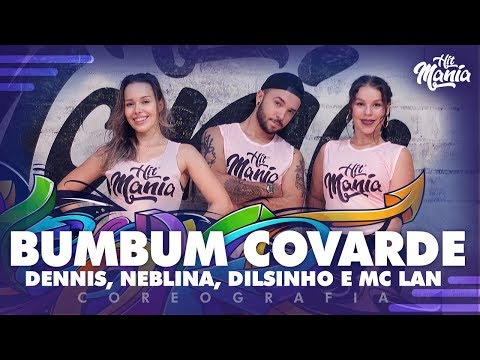 Bumbum Covarde  - Dennis, Neblina, Dilsinho e MC Lan  - Hit Mania | Coreografia