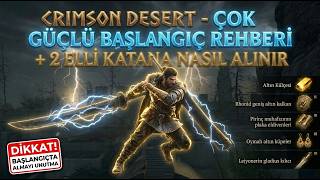 CRIMSON DESERT - OYUNA ÇOK GÜÇLÜ BAŞLANGIÇ REHBERİ! (2 Elli Katana ve Gizli Eşya