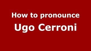 How to pronounce Ugo Cerroni