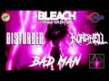 Disturbed - Bad Man (Kordhell Remix) ♪ Bleach 🎦