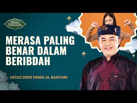 Awas! Ada Sifat Ujub Dibalik Ibadah Kita | Ustaz Dede Dendi Al Bantani- Damai Indonesiaku