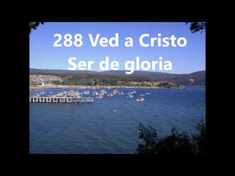 288 Ved a Cristo Ser de gloria