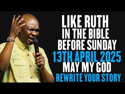 LIKE RUTH IN THE BIBLE BEFORE SUNDAY OH LORD REWRITE MY STORY | APOSTLE JOSHUA SELMAN