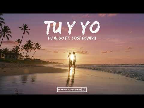 Dj Aldo ft. Lost Dejavu - Tu Y Yo | Official Audio