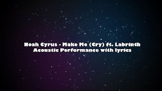 Noah Cyrus - Make Me (Cry) ft. Labrinth Acoustic Performance [LYRICS]