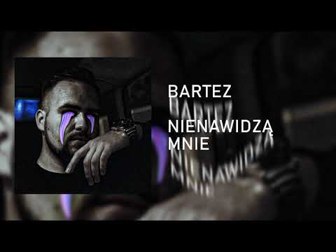BARTEZ - NIENAWIDZĄ MNIE