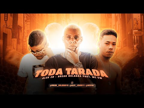 ALEK ZN E DREAK BOLADÃO Feat. MC GW - TODA TARADA - REMIX BREGA FUNK