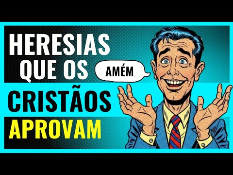 As 7 heresias em que muitos creem