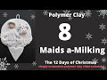 Polymer Clay 8 Maids A Milking