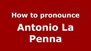 How to pronounce Antonio La Penna
